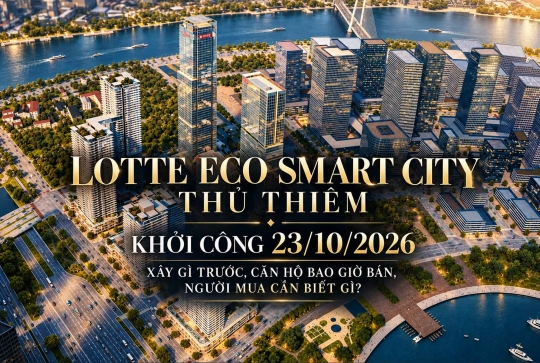 Lotte Eco Smart City Thủ Thiêm khởi công 23/10/2026 | Xây gì trước, căn hộ bao giờ bán, người mua cần biết gì?